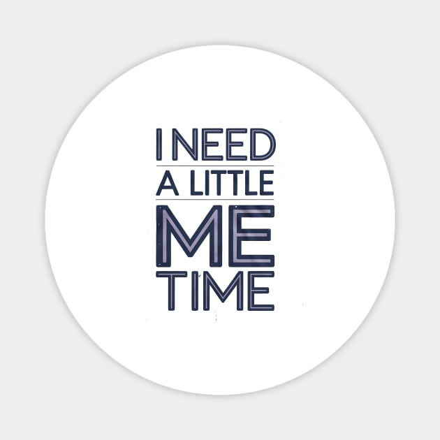 Self care, I need a Little me Time Magnet by logiamerch